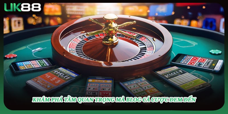 Khám phá tầm quan trọng mà blog cá cược đem đến