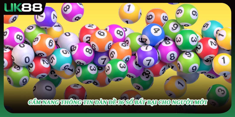 Cẩm nang thông tin dàn đề 36 số bất bại cho người mới
